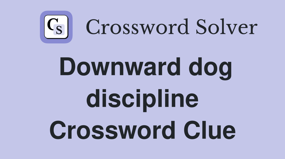 Downward dog discipline Crossword Clue