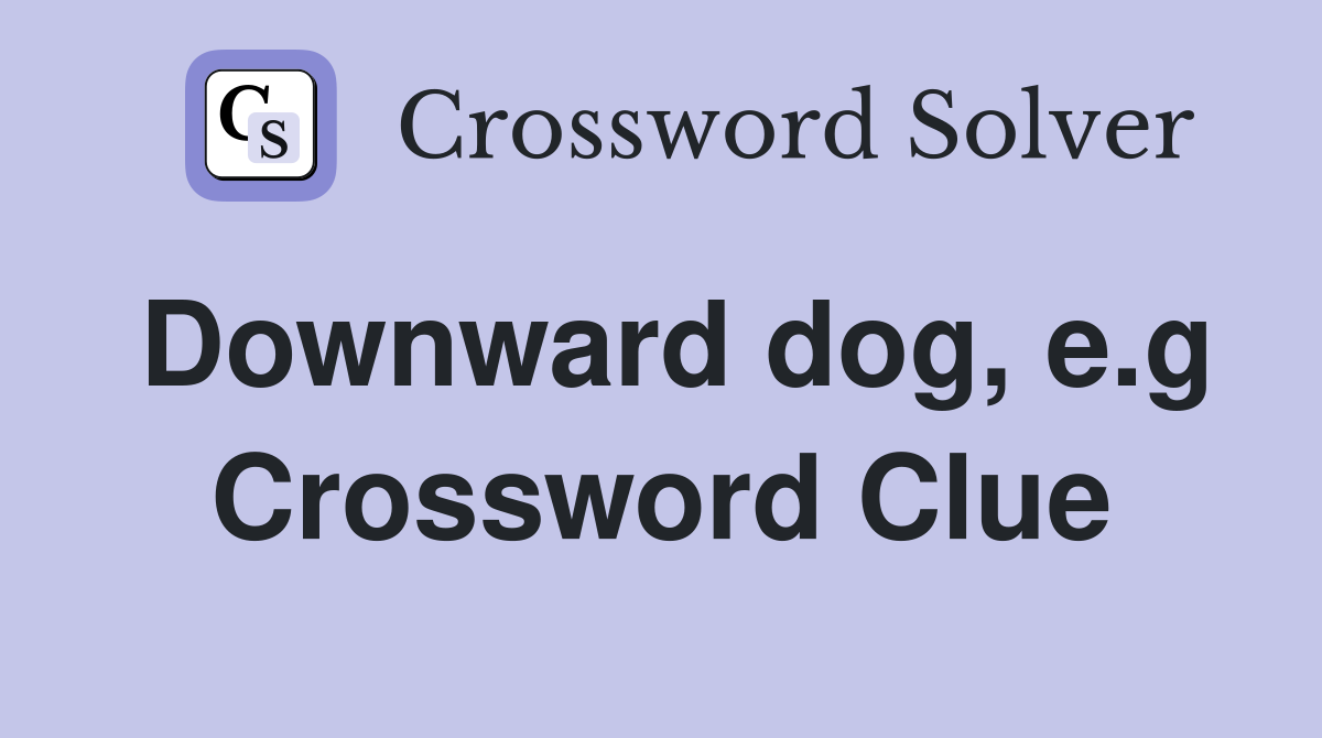 Downward dog, e.g Crossword Clue