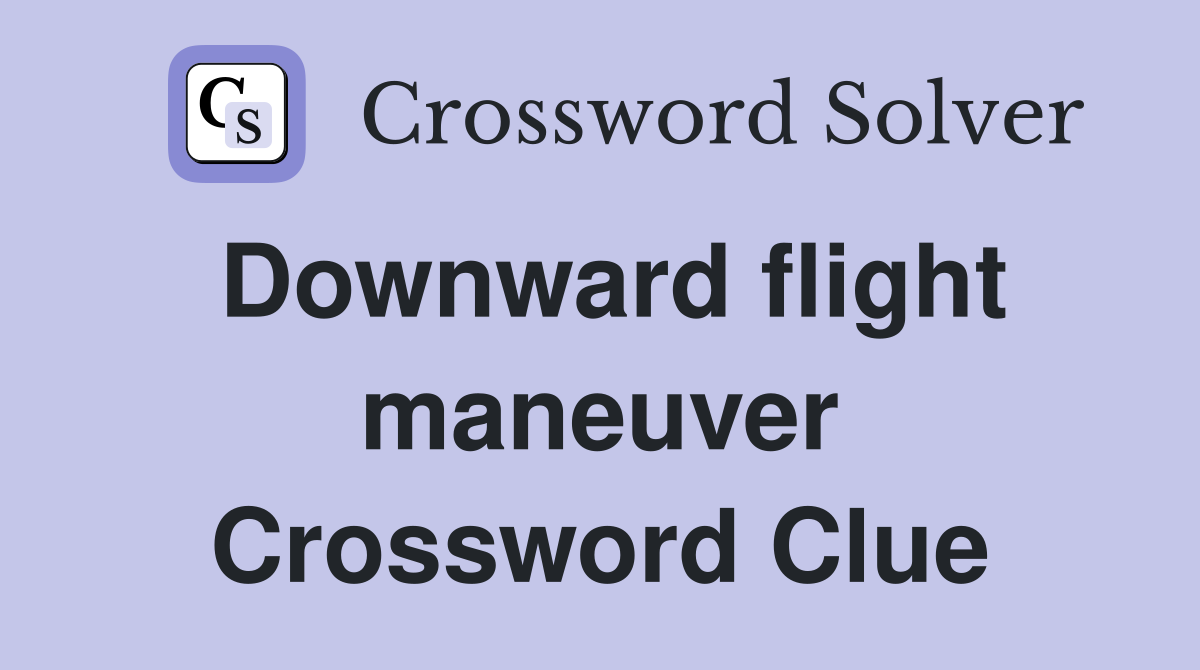 Downward flight maneuver Crossword Clue
