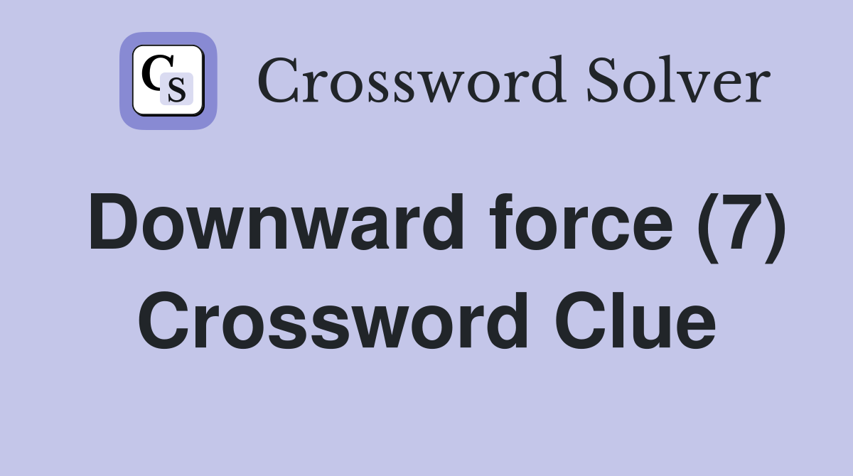 Downward force (7) Crossword Clue