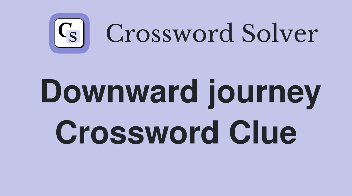 Downward journey Crossword Clue