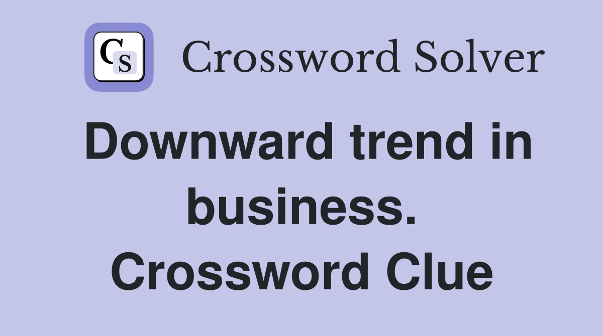 Downward trend in business. Crossword Clue