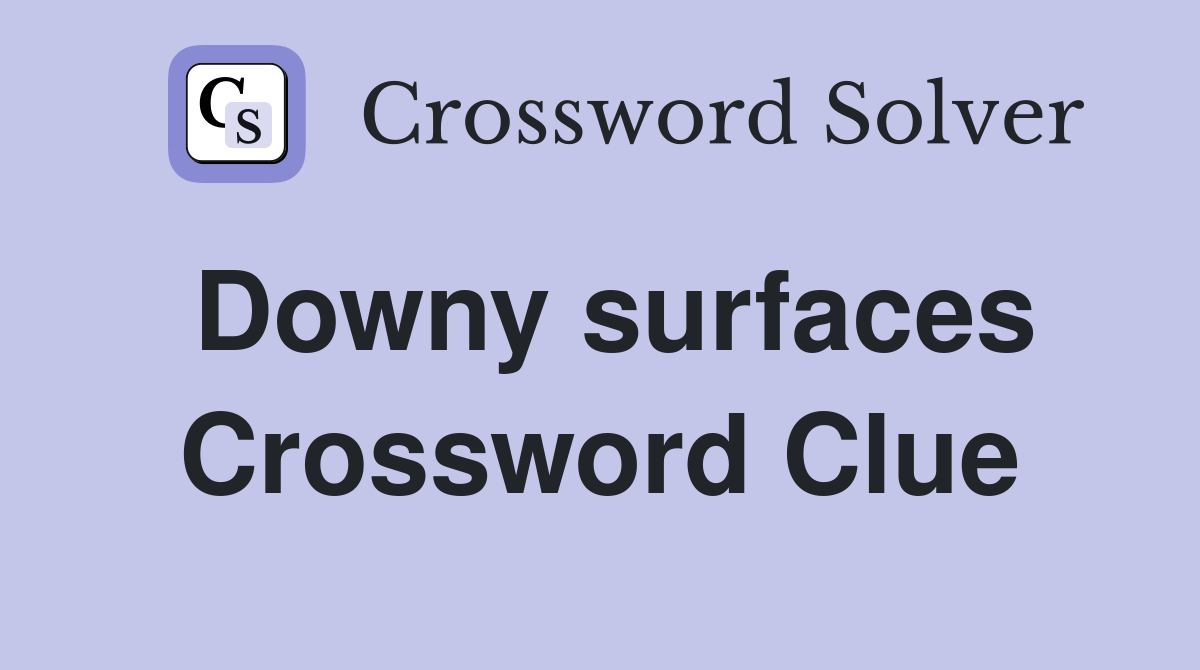 Downy surfaces Crossword Clue