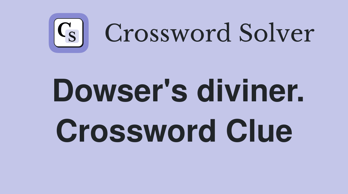 Dowser's diviner. Crossword Clue