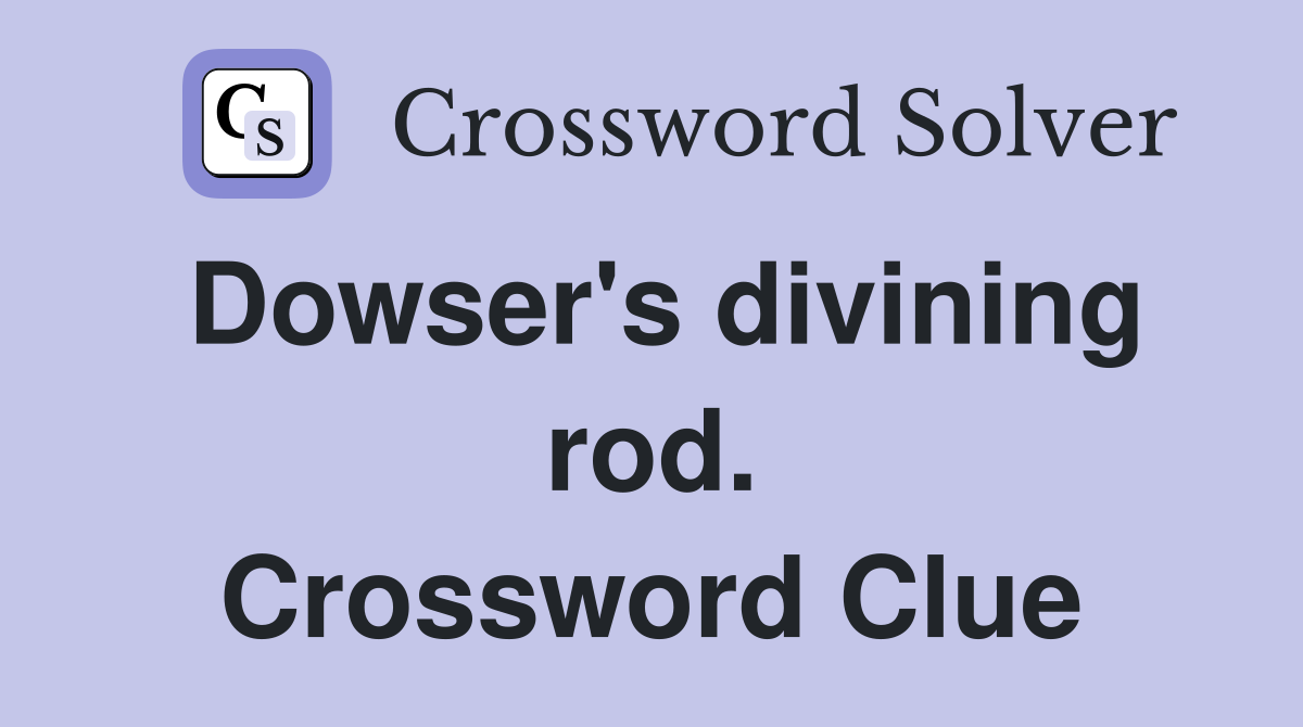Dowser's divining rod. Crossword Clue