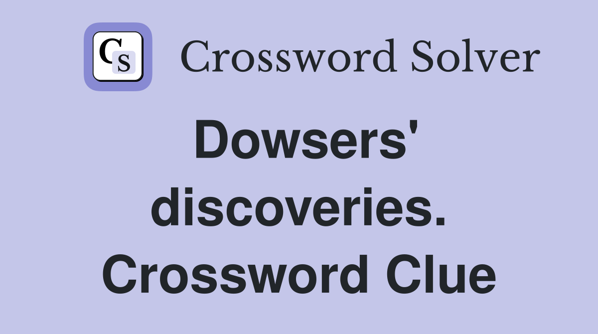 Dowsers' discoveries. Crossword Clue