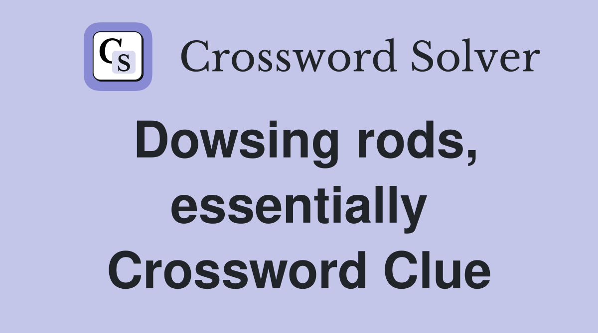Dowsing rods, essentially Crossword Clue