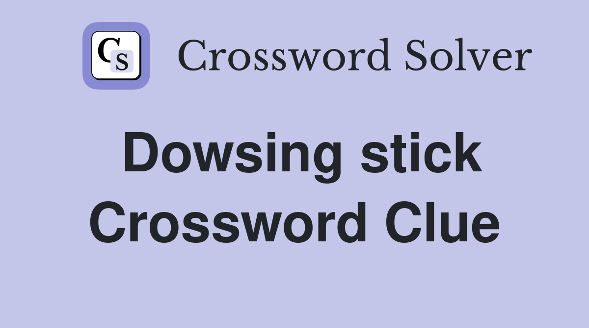 Dowsing stick Crossword Clue