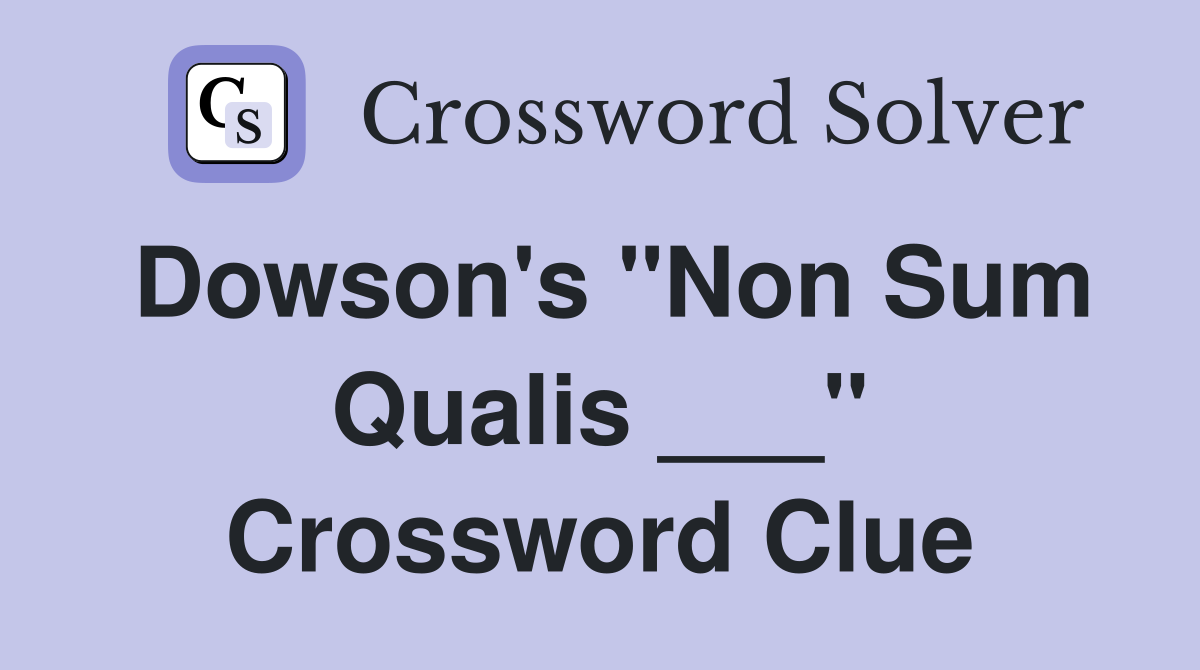 Dowson's "Non Sum Qualis ___" Crossword Clue