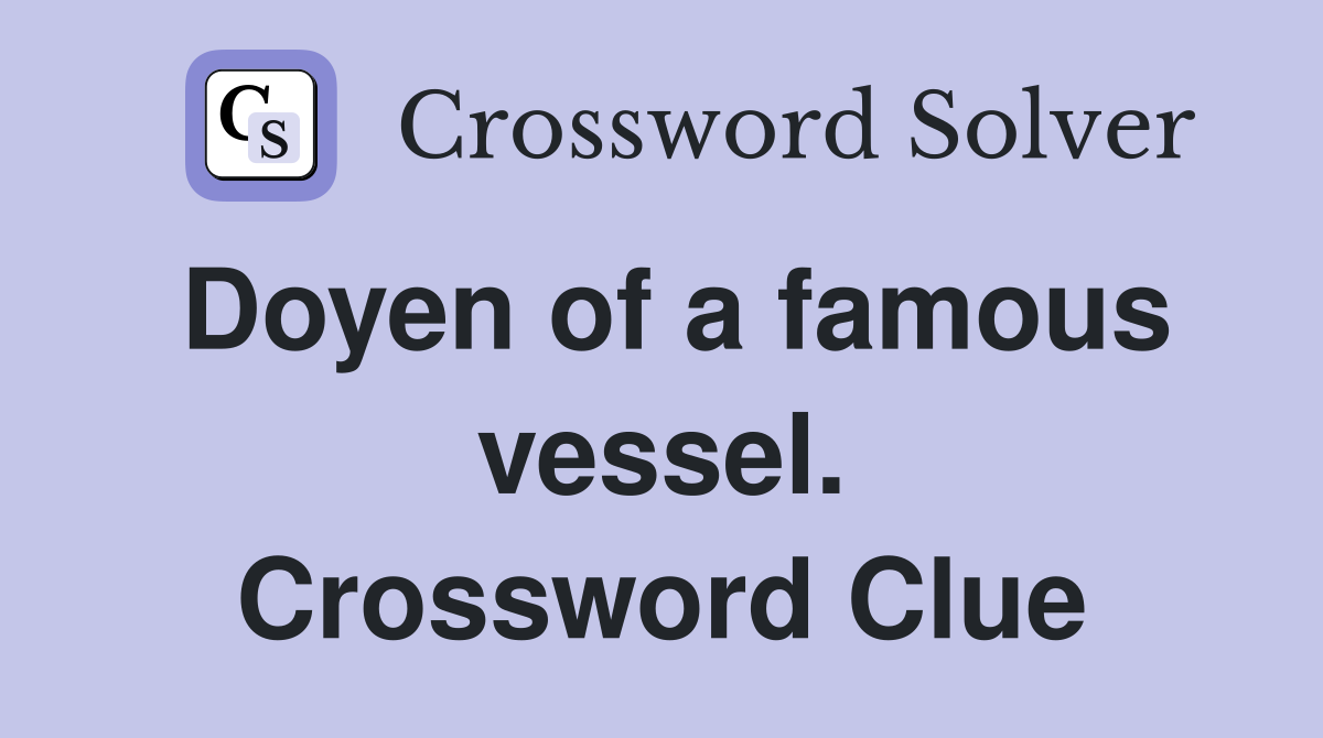 Doyen of a famous vessel. Crossword Clue