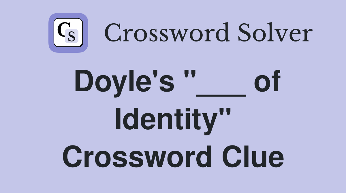 Doyle's "___ of Identity" Crossword Clue