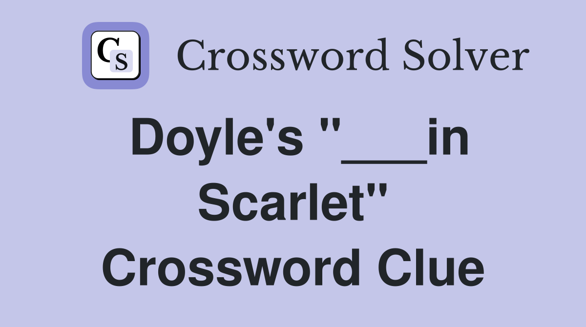 Doyle's "___in Scarlet" Crossword Clue