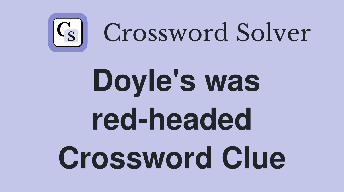 Doyle's was red-headed Crossword Clue