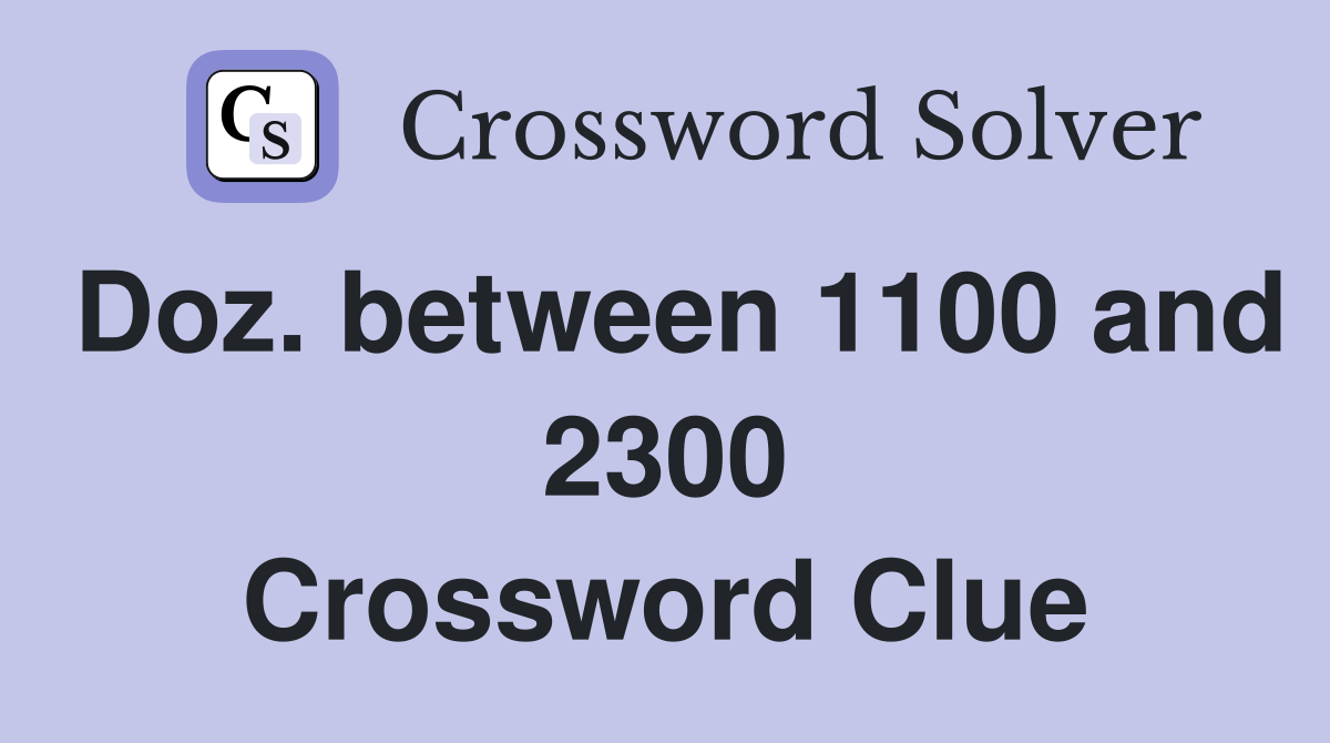 Doz. between 1100 and 2300 Crossword Clue