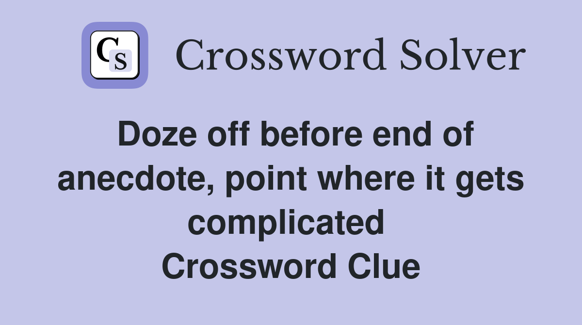 Doze off before end of anecdote, point where it gets complicated  Crossword Clue