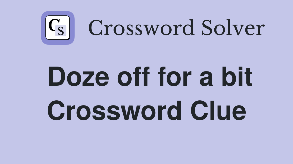 Doze off for a bit Crossword Clue