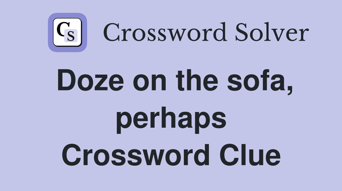 Doze on the sofa, perhaps Crossword Clue