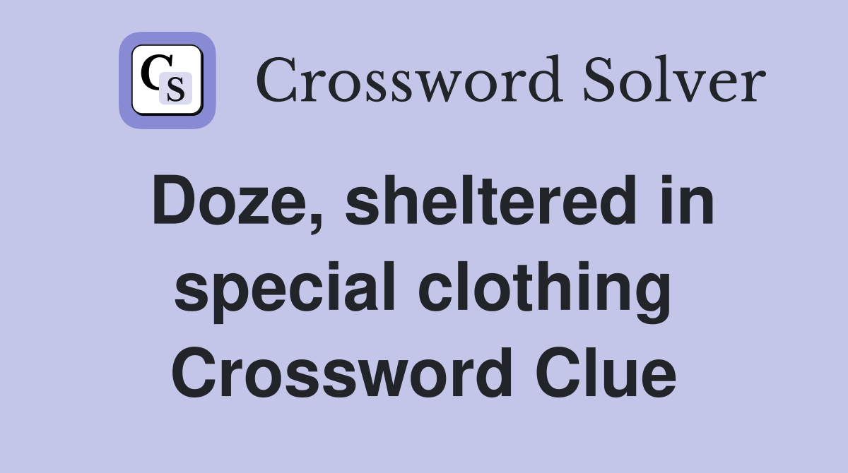 Doze, sheltered in special clothing Crossword Clue