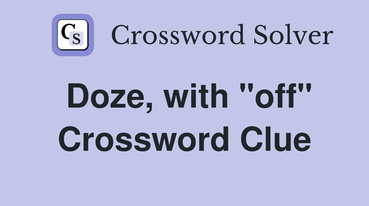 Doze, with "off" Crossword Clue