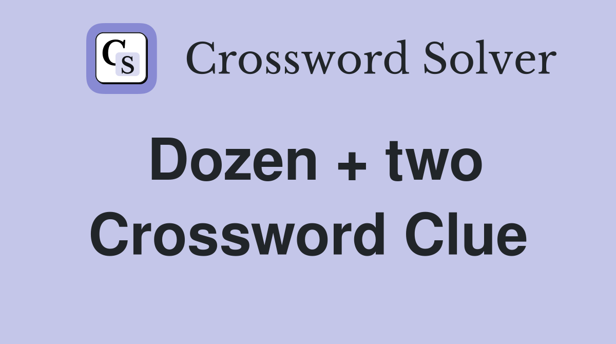 Dozen + two Crossword Clue