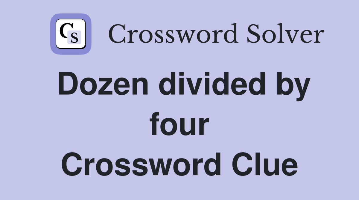 Dozen divided by four Crossword Clue