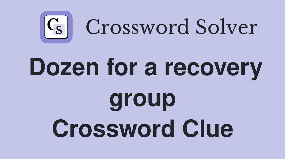 Dozen for a recovery group Crossword Clue