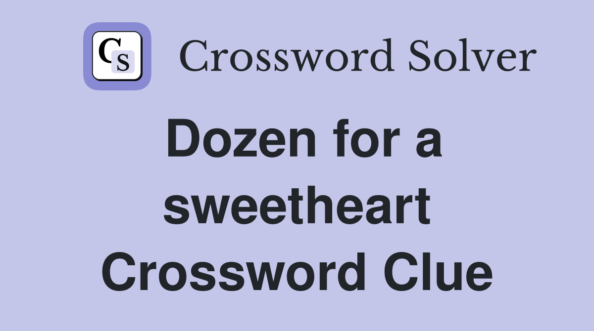 Dozen for a sweetheart Crossword Clue