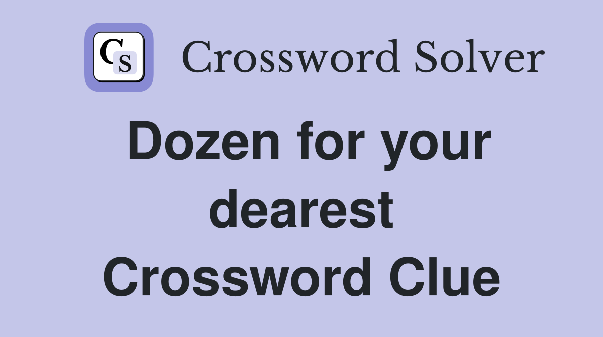 Dozen for your dearest Crossword Clue