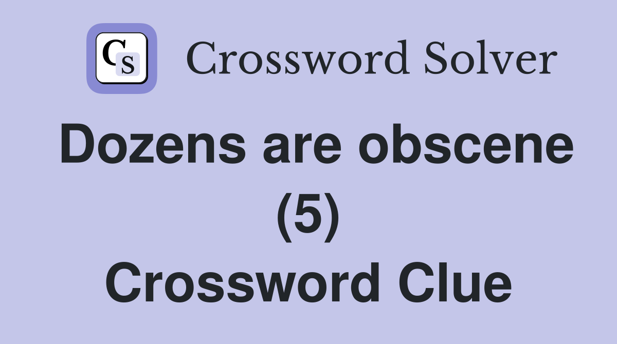Dozens are obscene (5) Crossword Clue