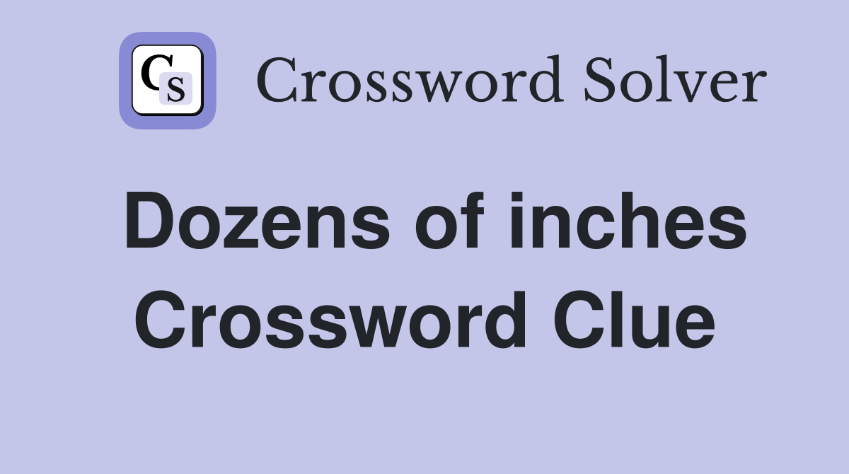 Dozens of inches Crossword Clue