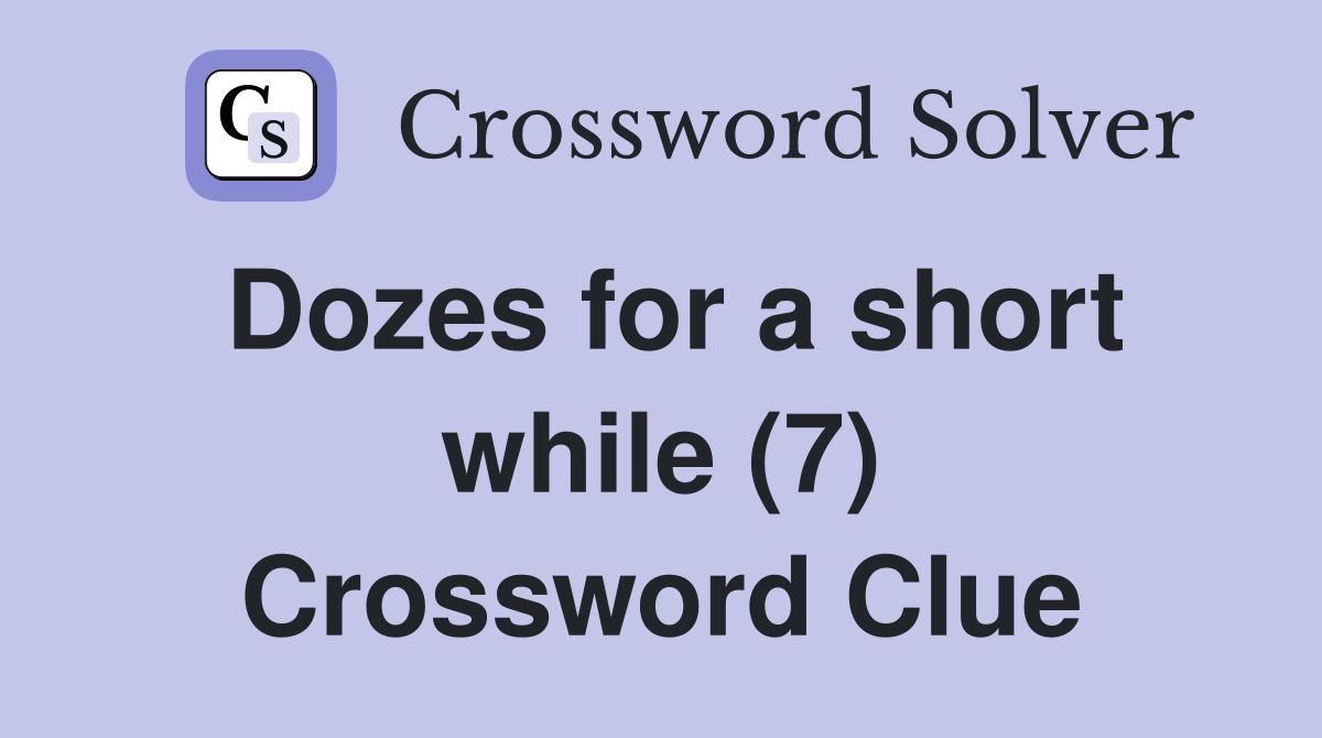 Dozes for a short while (7) Crossword Clue