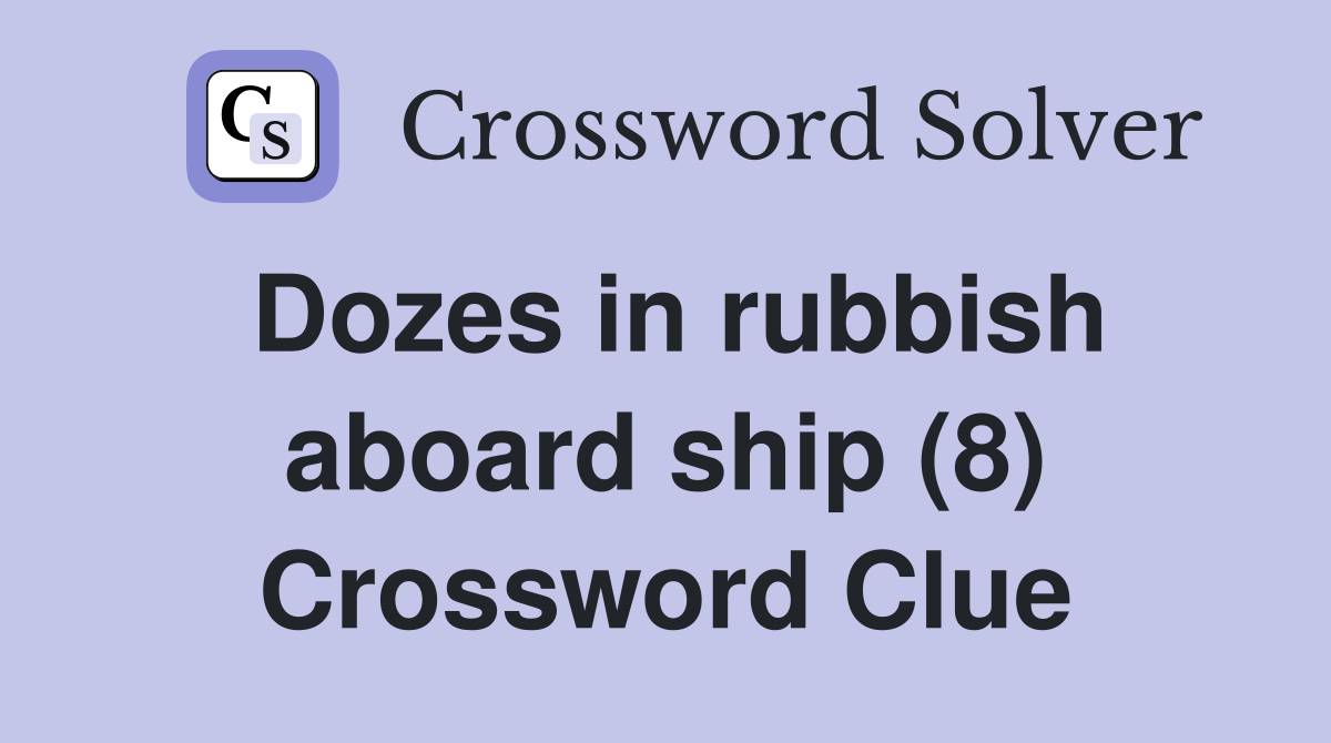 Dozes in rubbish aboard ship (8) Crossword Clue