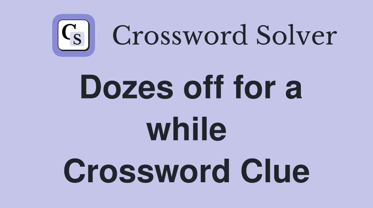 Dozes off for a while Crossword Clue