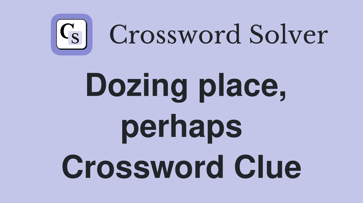 Dozing place, perhaps Crossword Clue