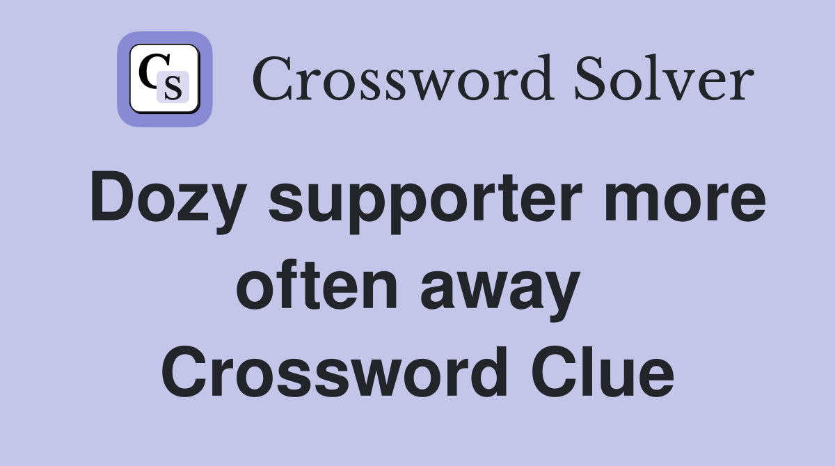 Dozy supporter more often away  Crossword Clue