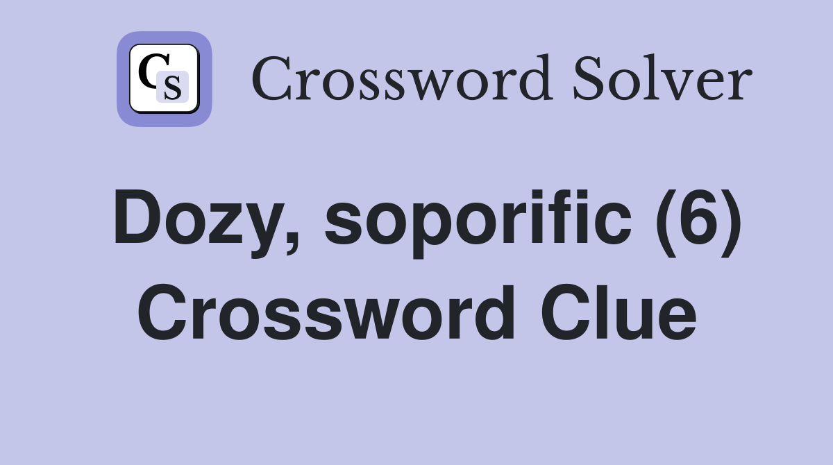 Dozy, soporific (6) Crossword Clue