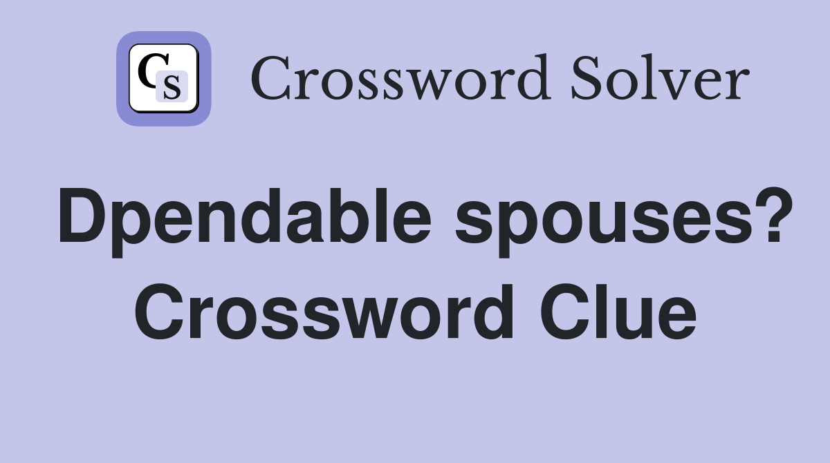 Dpendable spouses? Crossword Clue