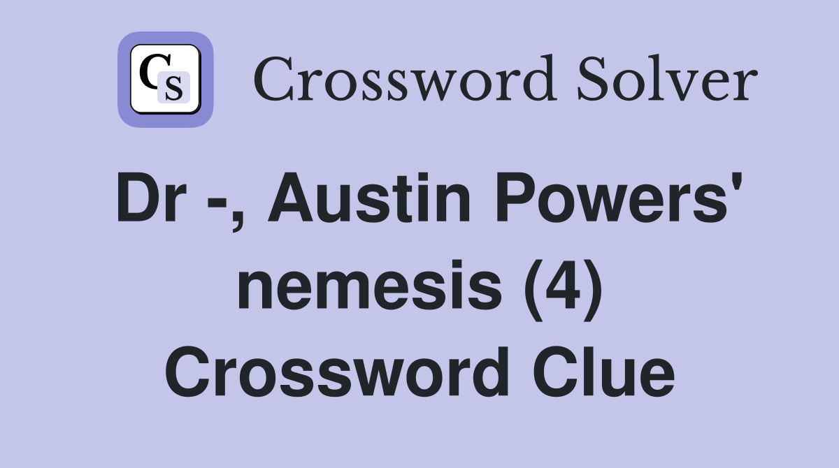 Dr -, Austin Powers' nemesis (4) Crossword Clue