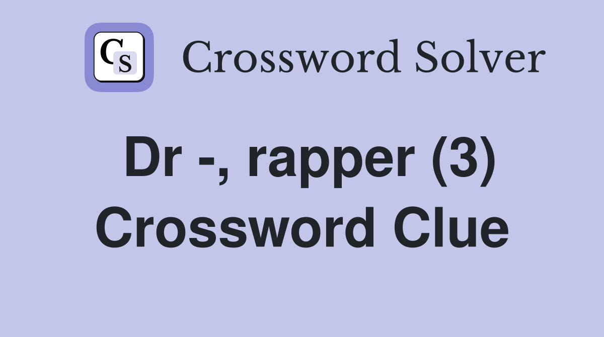 Dr -, rapper (3) Crossword Clue