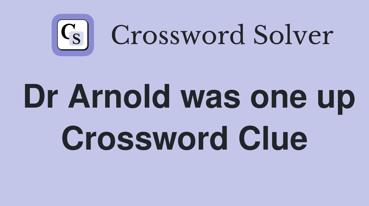 Dr Arnold was one up Crossword Clue