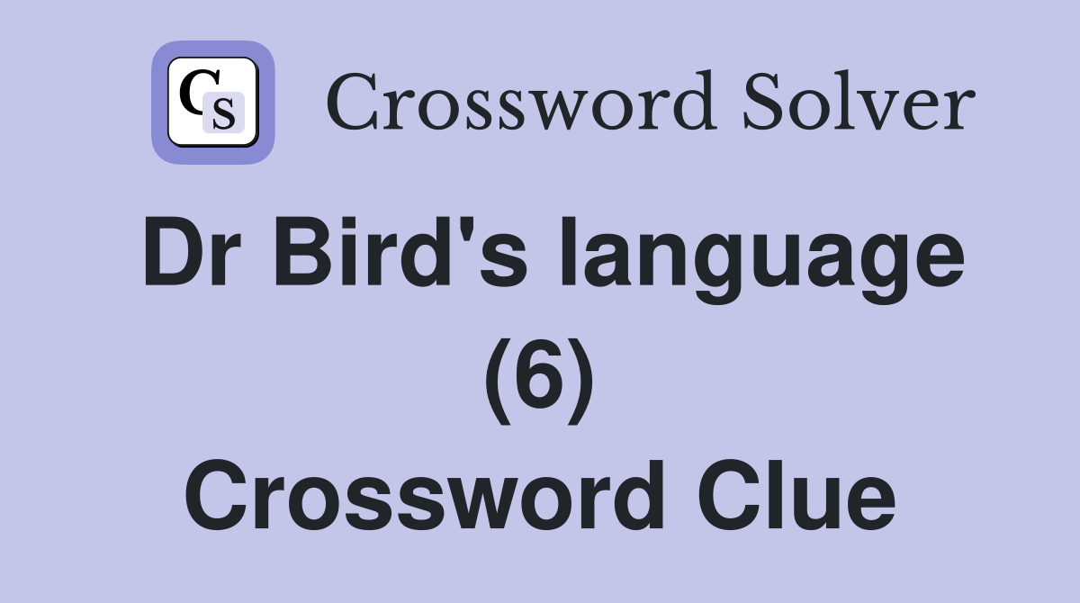 Dr Bird's language (6) Crossword Clue