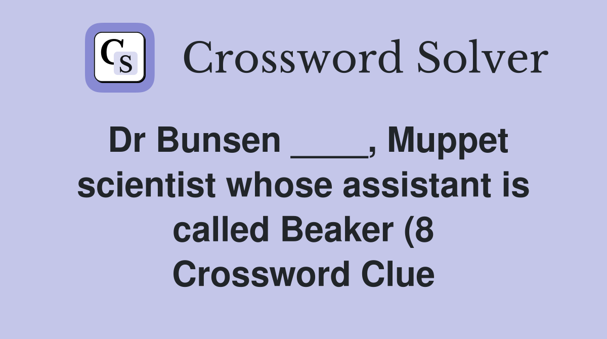 Dr Bunsen Muppet scientist whose assistant is called Beaker (8 Dr Bunsen Muppet scientist whose assistant is called Beaker (8
