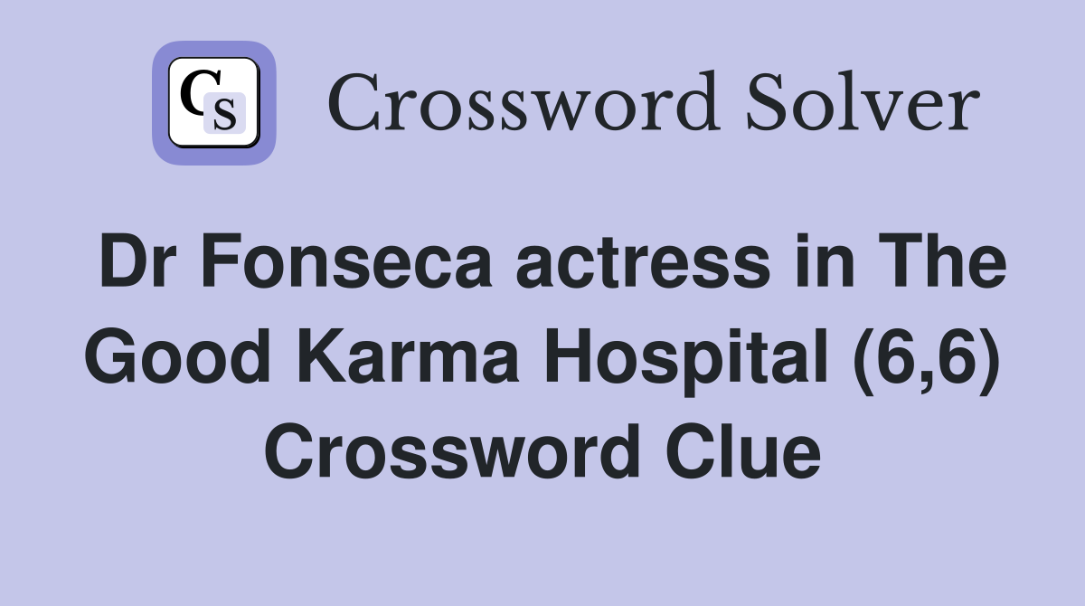 Dr Fonseca actress in The Good Karma Hospital (6,6) Crossword Clue