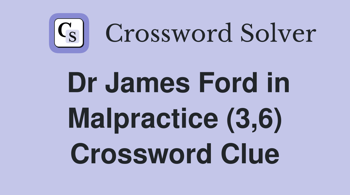 Dr James Ford in Malpractice (3,6) Crossword Clue