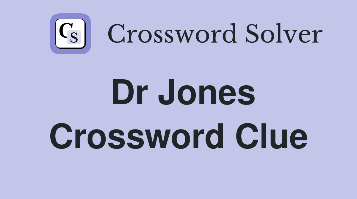 Dr Jones Crossword Clue