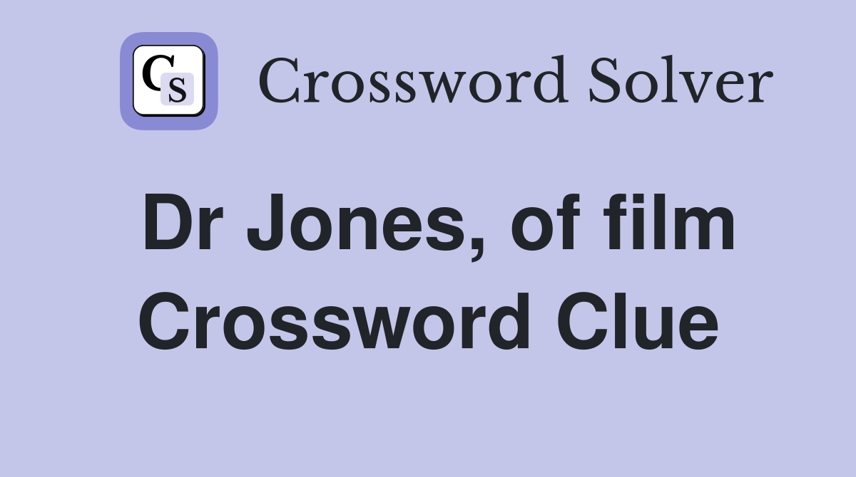 Dr Jones, of film Crossword Clue
