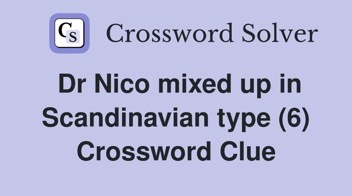 Dr Nico mixed up in Scandinavian type (6) Crossword Clue