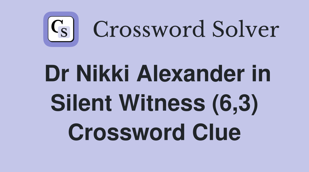 Dr Nikki Alexander in Silent Witness (6,3) Crossword Clue