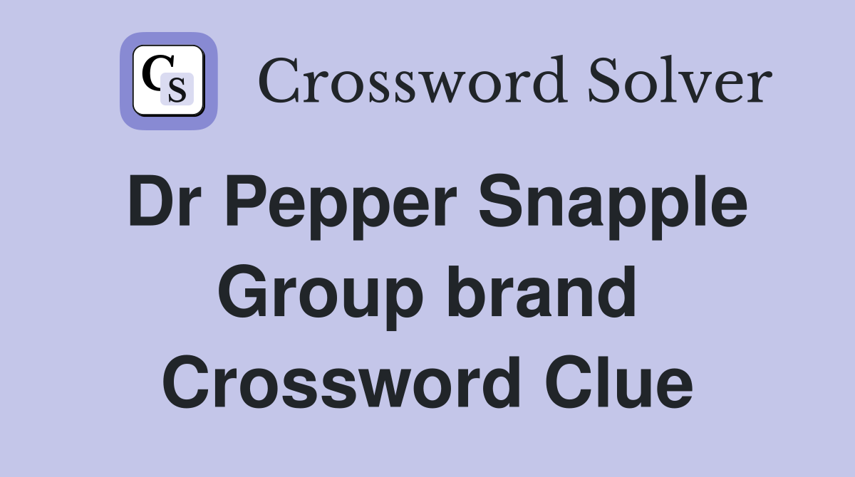 Dr Pepper Snapple Group brand Crossword Clue
