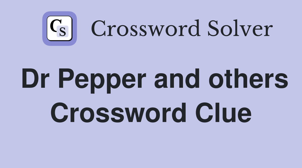 Dr Pepper and others Crossword Clue